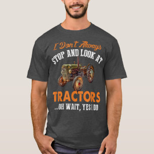 Camiseta Eu nem sempre paro e olho para os tratores em uma