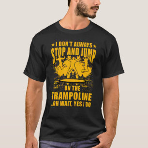 Camiseta Eu nem sempre paro e salto no Trampoline