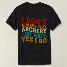 Camiseta Eu nem sempre toco arqueiro
