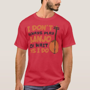 Camiseta Eu Nem Sempre Toco Banjo Oh Espere Sim Eu Toco, Ba
