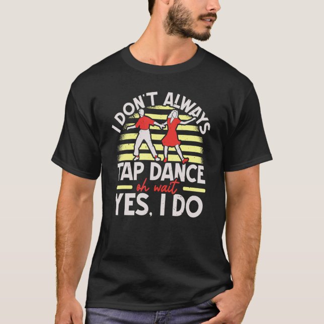 Camiseta Eu nem sempre toco Calçados de dança tocam dança (Frente)
