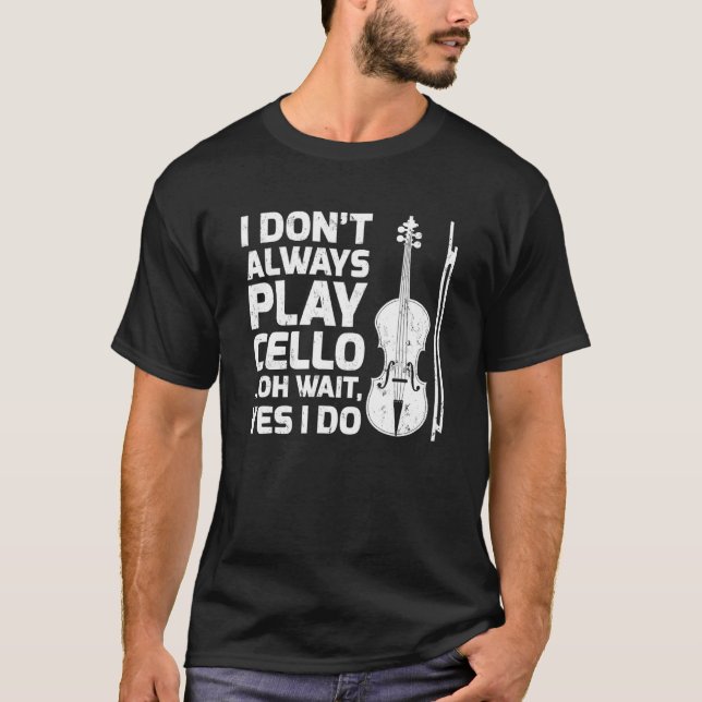 Camiseta Eu Nem Sempre Toco Cello Oh Espere Sim Eu Faço Mús (Frente)