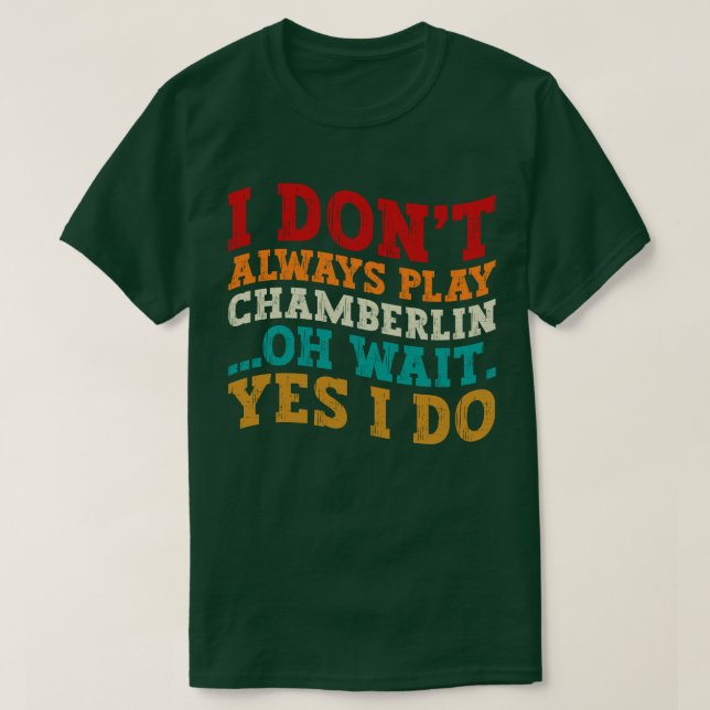 Camiseta Eu nem sempre toco Chamberlin (Frente do Design)