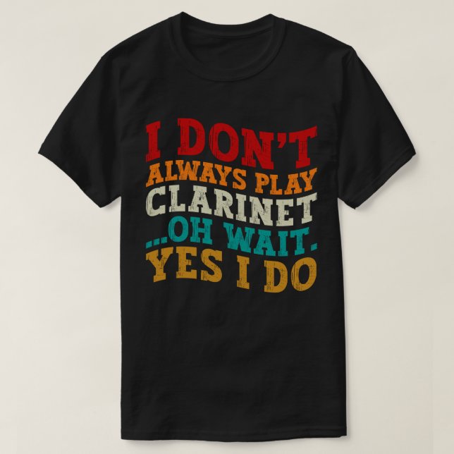 Camiseta Eu nem sempre toco Clarinet Oh Espera Sim Eu faço  (Frente do Design)