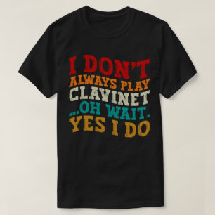 Camiseta Eu nem sempre toco clavineta Oh espera sim eu faço