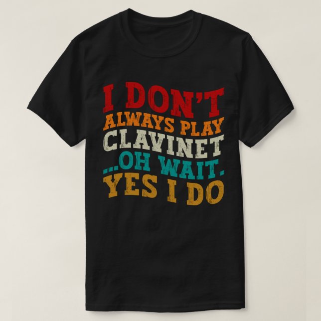 Camiseta Eu nem sempre toco clavineta Oh espera sim eu faço (Frente do Design)