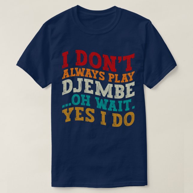Camiseta Eu nem sempre toco Djembe Oh espere Sim eu faço mú (Frente do Design)