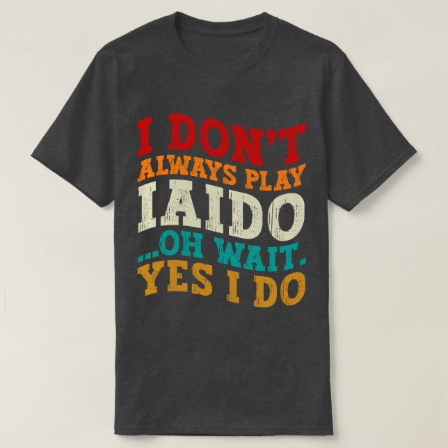 Camiseta Eu nem sempre toco Iaido Oh Espera Sim Eu treino (Frente do Design)