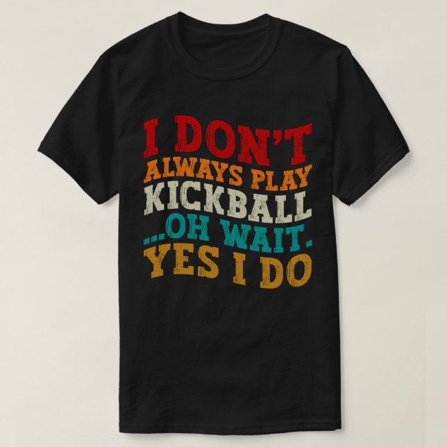 Camiseta Eu nem sempre toco Kickball Oh, espera, sim, eu fa (Frente do Design)