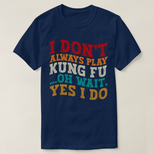 Camiseta Eu nem sempre toco Kung Fu Oh, espera, sim, eu tre (Frente do Design)