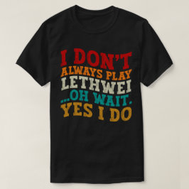 Camiseta Eu nem sempre toco Lethwei Oh espere Sim eu faço e