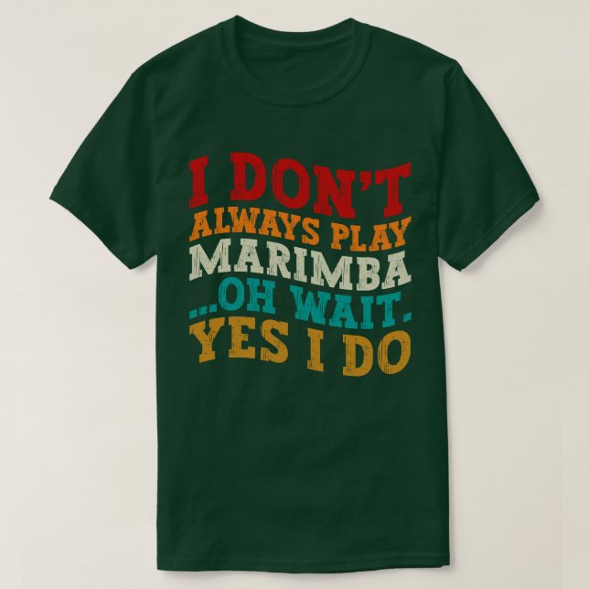 Camiseta Eu nem sempre toco Marimba Oh Espera Sim Eu faço E (Frente do Design)