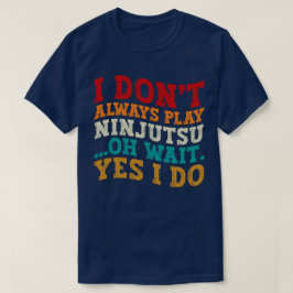 Camiseta Eu nem sempre toco Ninjutsu