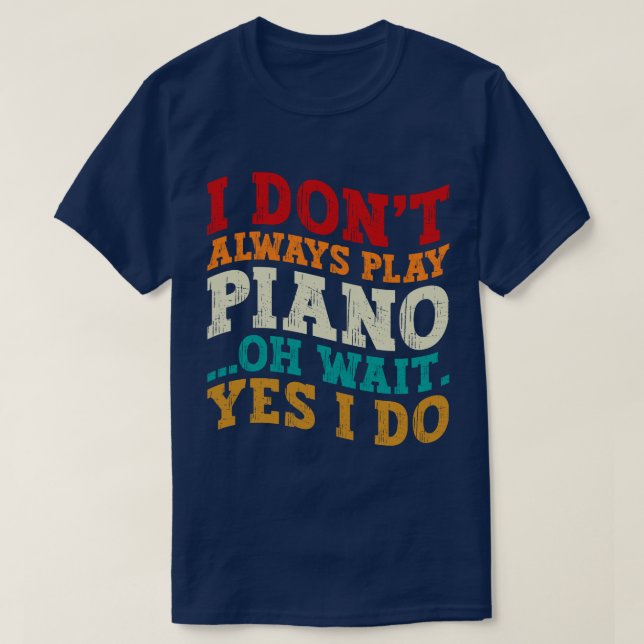 Camiseta Eu nem sempre toco piano. Espere, eu faço pianista (Frente do Design)