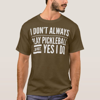Camiseta Eu Nem Sempre Toco Pickleball Oh Espera Sim Eu Toc