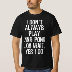 Camiseta Eu nem sempre toco pino Mesa de pinos de pinos de