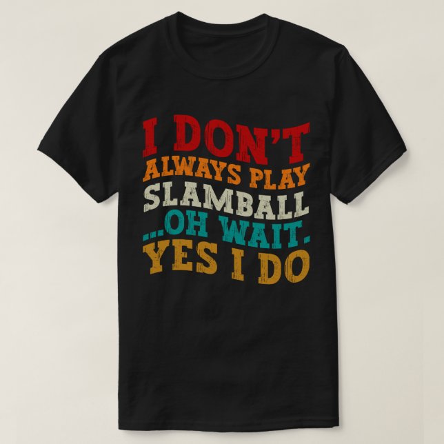 Camiseta Eu nem sempre toco slamball Oh, espera, sim, eu fa (Frente do Design)