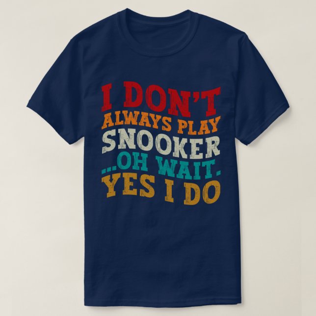 Camiseta Eu nem sempre toco snooker Oh espere Sim eu faço e (Frente do Design)