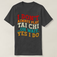 Eu nem sempre toco Tai Chi Oh, espera, sim, eu tre