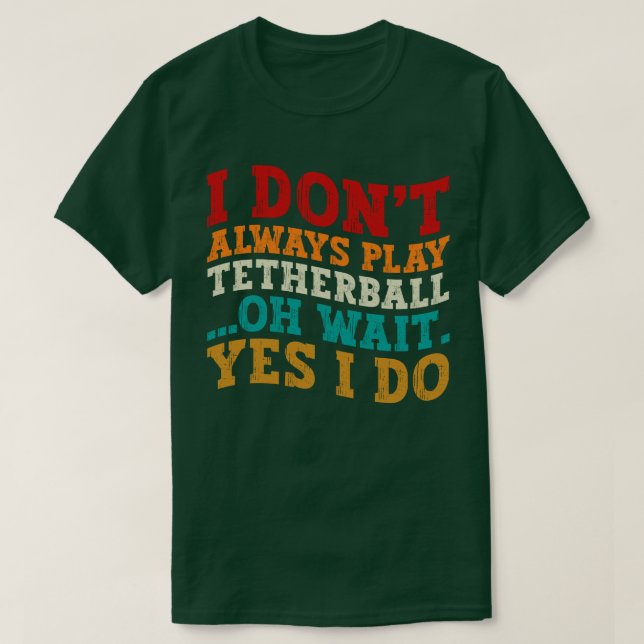 Camiseta Eu nem sempre toco Tetherball Oh espere Sim eu toc (Frente do Design)