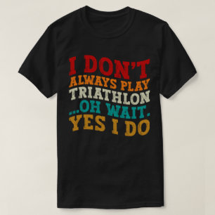 Camiseta Eu nem sempre toco triatlo
