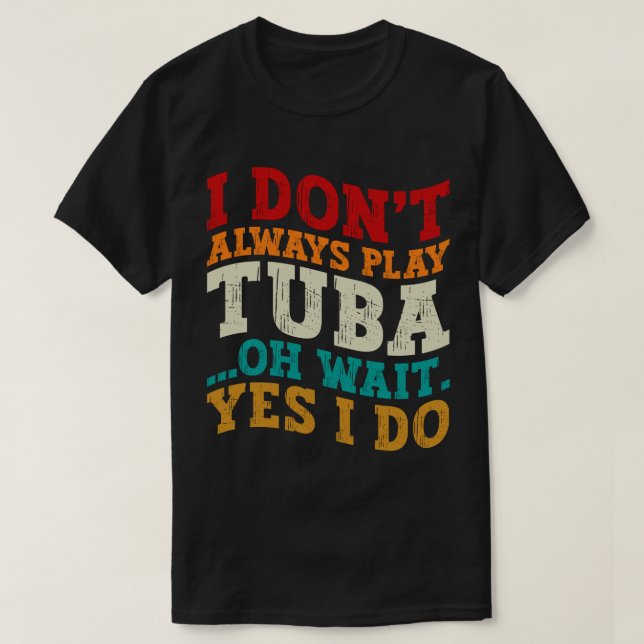 Camiseta Eu nem sempre toco Tuba Oh, espera sim eu faço tub (Frente do Design)
