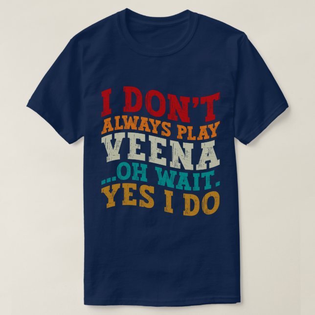 Camiseta Eu nem sempre toco Veena Oh Espera Sim Eu faço Ind (Frente do Design)