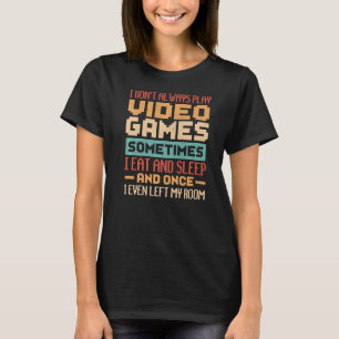 Camiseta Eu nem sempre toco Videos games às vezes eu como u
