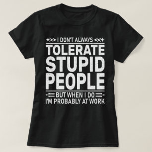 Camiseta Eu nem sempre tolero Pessoas estúpidas citação eng