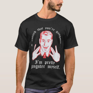 Camiseta Eu Notei Que Você É Gangster Eu Sou Um Gangster Bo