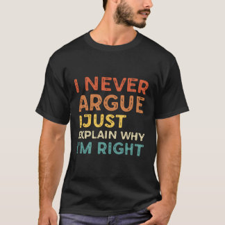 Camiseta Eu Nunca Argumento Eu Apenas Explico Por Que Estou