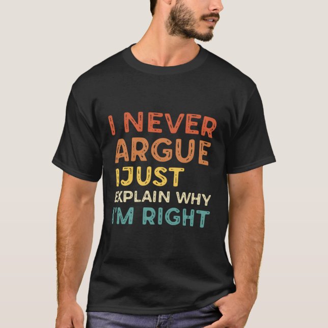 Camiseta Eu Nunca Argumento Eu Apenas Explico Por Que Estou (Frente)