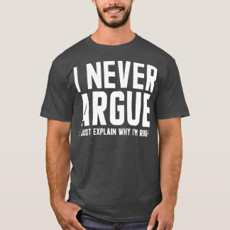 Camiseta Eu Nunca Argumento Eu Só Explico Por Que Eu Sou Mu