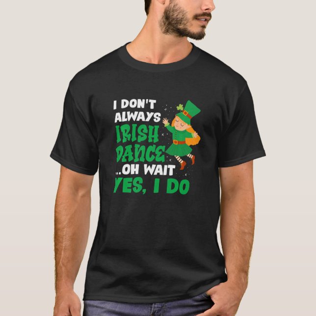 Camiseta Eu Nunca Danço Irlandês Oh Espere Sim Eu Faço Rua (Frente)