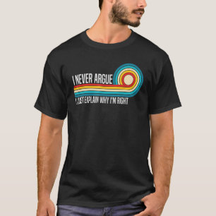 Camiseta Eu nunca discuto, só explico porque estou bem engr