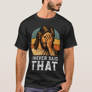 Camiseta Eu Nunca Disse Que Jesus Meme É Um Cristão Engraça