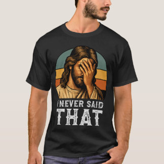Camiseta Eu Nunca Disse Que Jesus Meme É Um Cristão Engraça