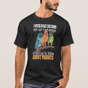 Camiseta Eu Nunca Gosto Muito De Pássaros Cockatiel Bird Tr
