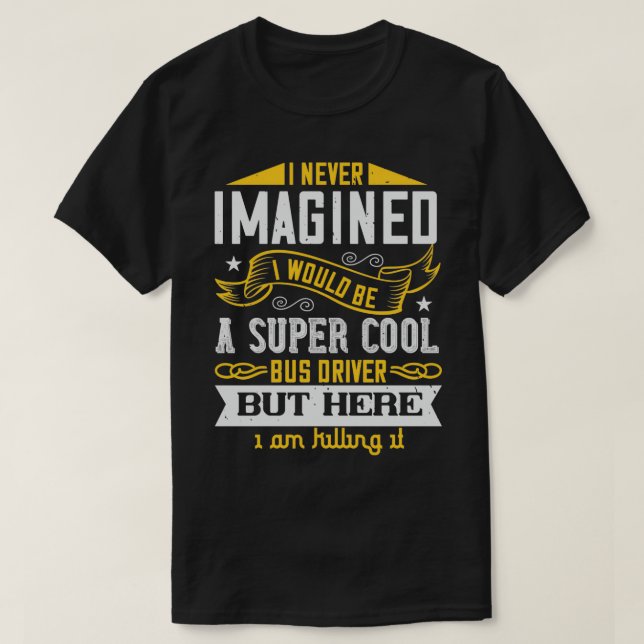 Camiseta Eu nunca imaginei que seria um super Legal ônibus (Frente do Design)