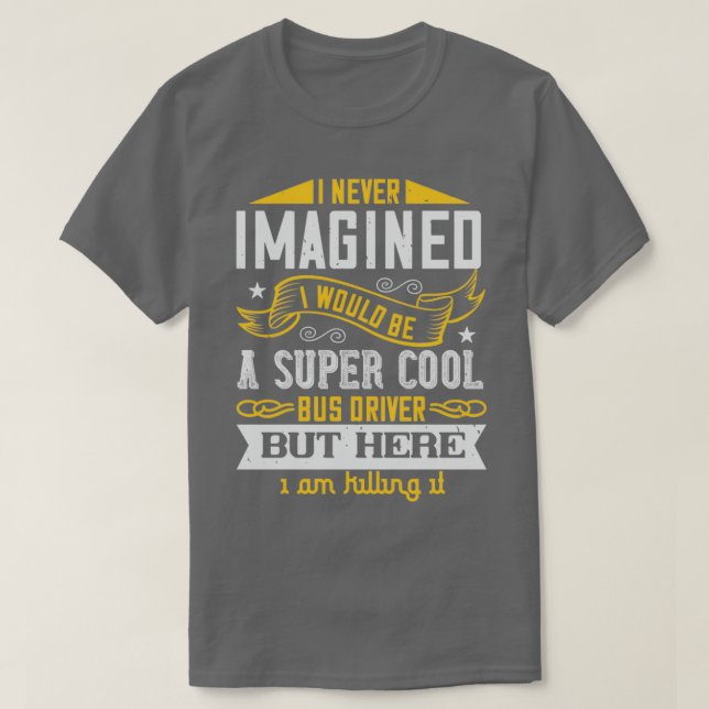 Camiseta Eu nunca imaginei que seria um super legal ônibus (Frente do Design)