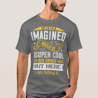 Camiseta Eu nunca imaginei que seria um super legal ônibus
