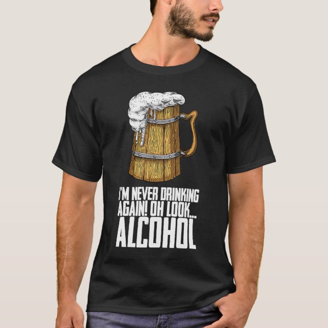 Camiseta Eu Nunca Mais Bebendo De Novo Oh Olhe Álcool (Frente)
