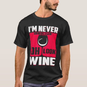 Camiseta Eu Nunca Mais Bebendo. Oh, Olhe Vinho Engraçado.