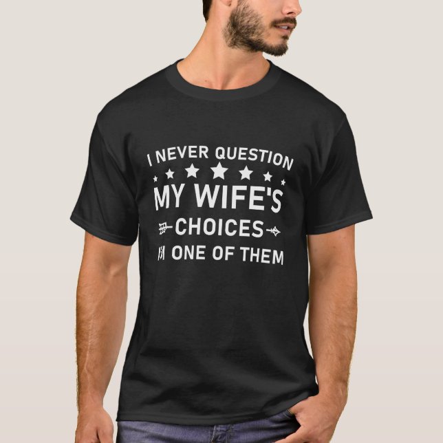 Camiseta Eu nunca questiono as escolhas da minha esposa (Frente)