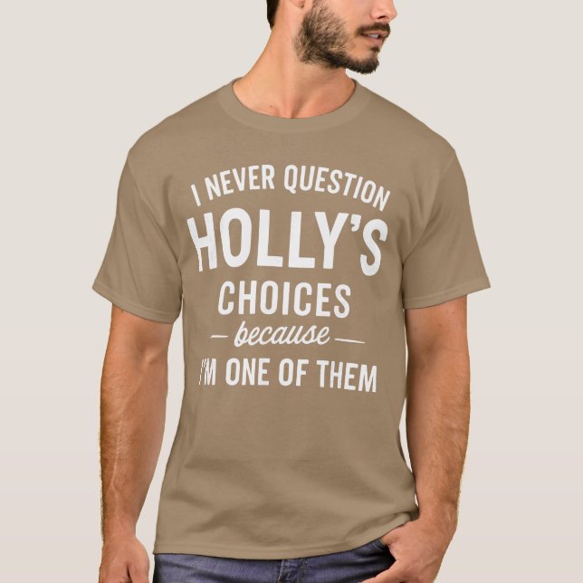 Camiseta Eu Nunca Questiono As Escolhas De HOLLYS Porque So (Frente)