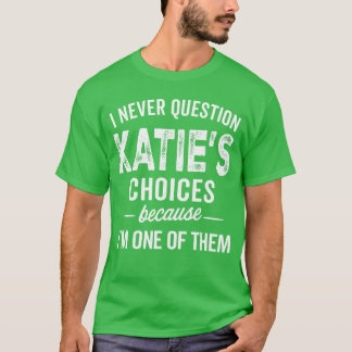 Camiseta Eu Nunca Questiono As Escolhas De Katies Katie Per