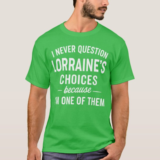 Camiseta Eu Nunca Questiono As Escolhas De LORRAINE Porque  (Frente)