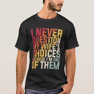 Camiseta Eu Nunca Questiono As Escolhas De Minha Pessoa Por