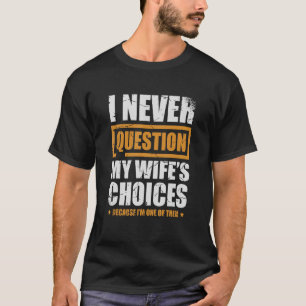 Camiseta Eu nunca questiono o Casamento de escolhas da minh