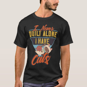 Camiseta Eu Nunca Quilte Sozinho Eu Tenho Gatos para Quilt
